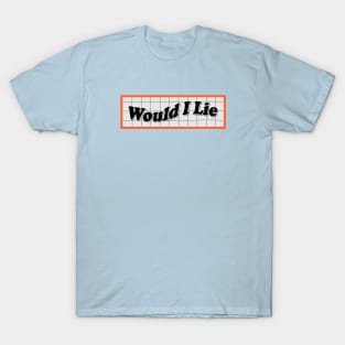 Would I Lie T-Shirt